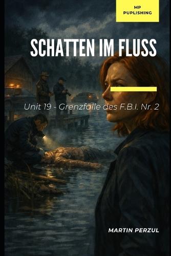 Schatten im Fluss: Folge 2 (Unit 19 - Die geheimen Fälle des FBI)