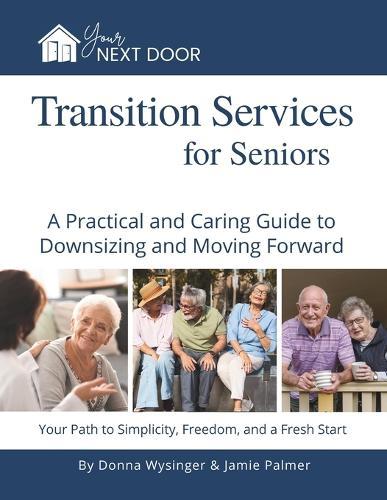 Your Next Door: Transition Services for Seniors: A Practical and Caring Guide to Downsizing and Moving Forward