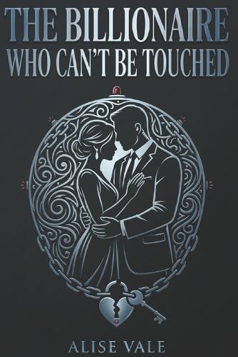 The Billionaire Who Can't Be Touched: A Bodyguard Forbidden Billionaire Romance