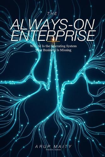 The Always-On Enterprise: Why AI Is the Operating System Your Business Is Missing