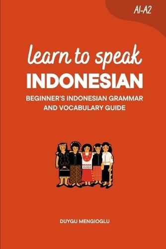 Learn to Speak Indonesian: Beginner's Indonesian Grammar and Vocabulary Guide