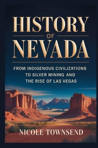 History of Nevada: From Indigenous civilizations to silver mining and the rise of Las Vegas