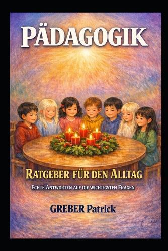 Pädagogik - Ratgeber für den Alltag: Echte Antworten auf die wichtigsten Fragen