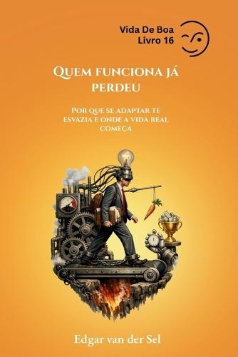 Quem funciona já perdeu: Por que se adaptar te esvazia e onde a vida real começa