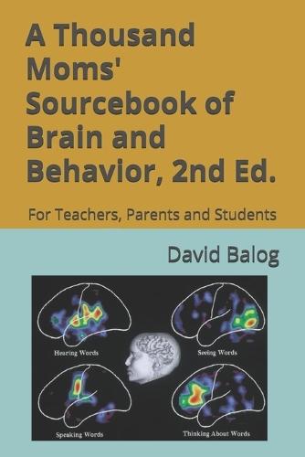 A Thousand Moms' Sourcebook of Brain and Behavior: For Teachers, Parents and Students. Second Edition