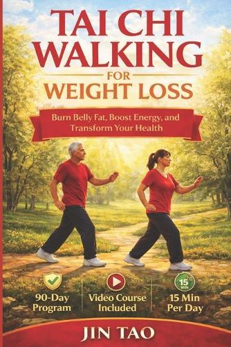Tai CHI Walking for Weight Loss: A Step-by-Step Guide with 90-Day Program to Burn Belly Fat, Boost Metabolism, Improve Balance, and Build Lasting Strength with Gentle Workouts for Beginners and Seniors