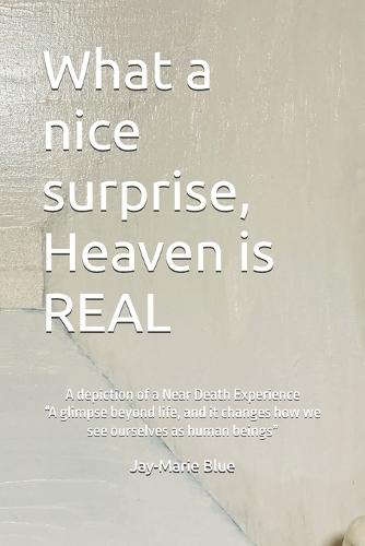 What a nice surprise...... Heaven is REAL: A depiction of a Near Death Experience ""A glimpse beyond life, and it changes how we see ourselves as human beings""