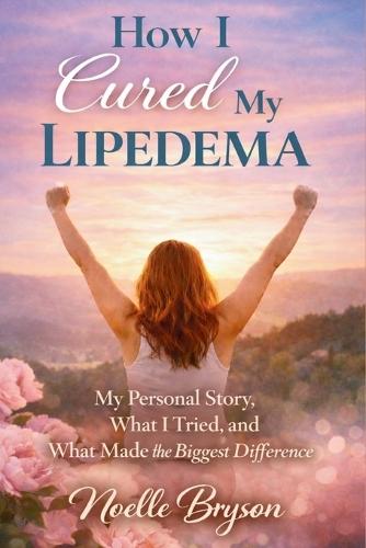 How I Cured My Lipedema: My Personal Story, What I Tried, and What Made the Biggest Difference