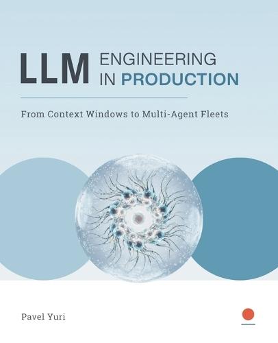 LLM Engineering in PRODUCTION: From Context Windows to Multi-Agent Fleets