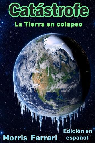 Catástrofe: La Tierra en colapso: El planeta se enfrenta a un grave riesgo climático - Edición en español - Imperio de Magos