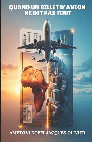 Quand un billet d'avion ne dit pas tout: Guide pratique pour parents et étudiants africains sur les études à l'étranger, les bourses et les réalités internationales