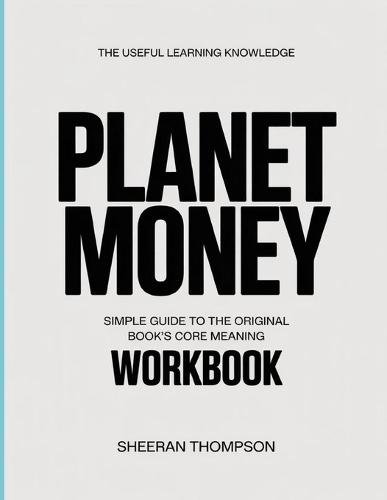 The Useful Learning Knowledge Planet Money: Simple Guide to the Original Book's Core Meaning