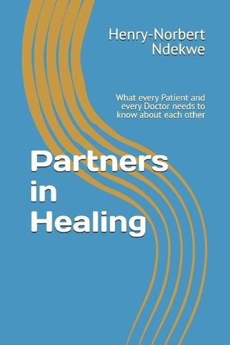 Partners in Healing: What every Patient and every Doctor needs to know about each other