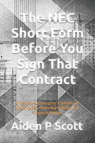 The NEC Short Form Before You Sign That Contract: A Practical Subcontractor's Checklist for Spotting Risk, Protecting Cashflow, and Staying in Control
