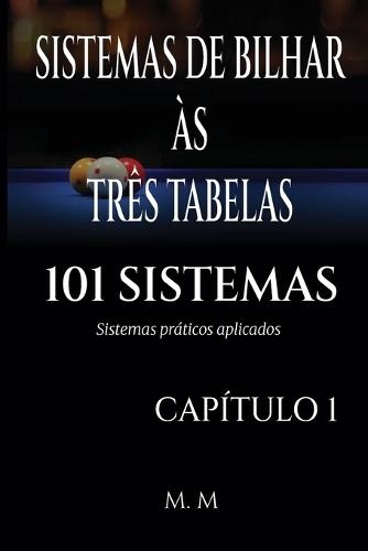 Sistemas de Bilhar Às Três Tabelas - 101 Sistemas - Capítulo 1: Sistemas Práticos Aplicados 205 Páginas 34 Sistemas