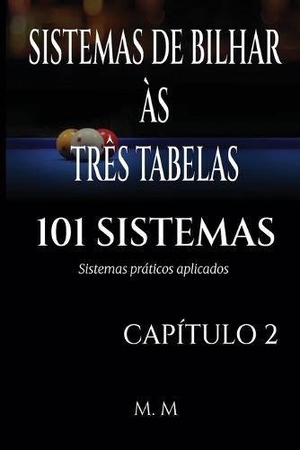 Sistemas de Bilhar Às Três Tabelas - 101 Sistemas - Capítulo 2: Sistemas Práticos Aplicados 204 Páginas 34 Sistemas