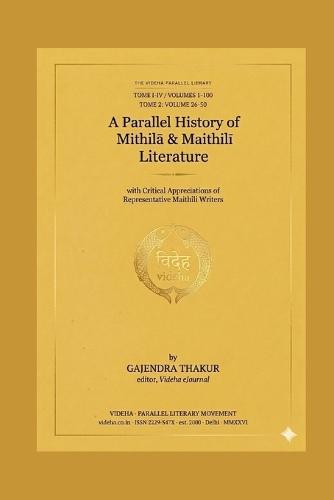 A Parallel History of Mithila & Maithili Literature [Volume 1-100]: Tome 2: Volume 26-50 [Book 3]