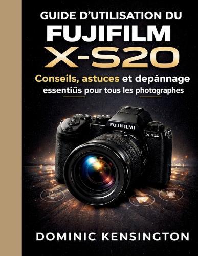 Guide d'utilisation du Fujifilm X-S20: Conseils, astuces et dépannage essentiels pour tous les photographes