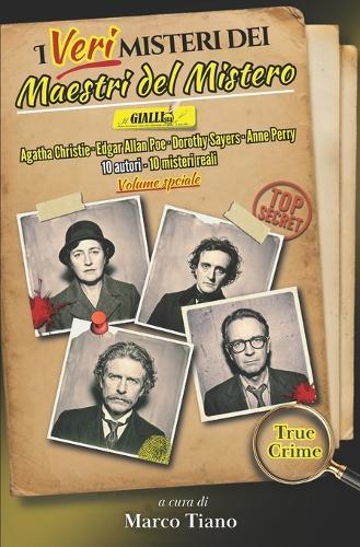 I veri misteri dei Maestri del Mistero: I casi reali di Agatha Christie, Edgar Allan Poe e altri maestri del mistero: scomparse, suicidi, segreti e scandali - True Crime edition - Volume speciale