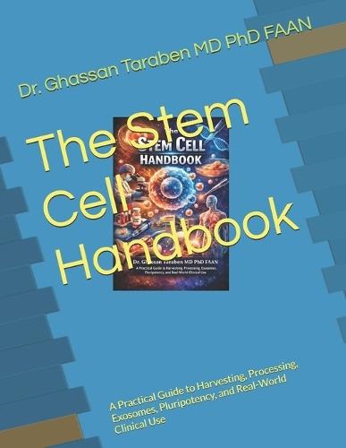 The Stem Cell Handbook: A Practical Guide to Harvesting, Processing, Exosomes, Pluripotency, and Real-World Clinical Use