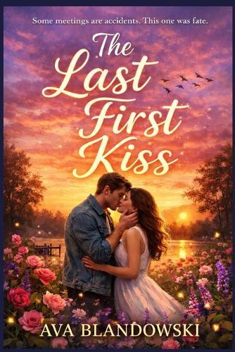 The Last First Kiss: Some meetings are accidents. This one was fate.