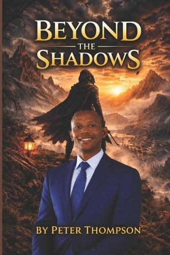 Beyond the Shadows: Rising Above Hidden Battles by Peter Thompson