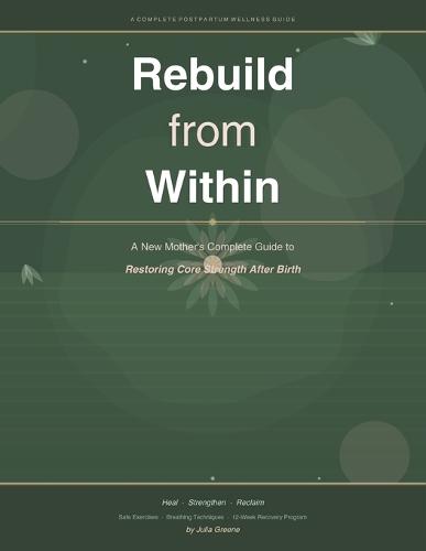 Rebuild from Within: A New Mother's Complete Guide to Restoring Core Strength After Birth