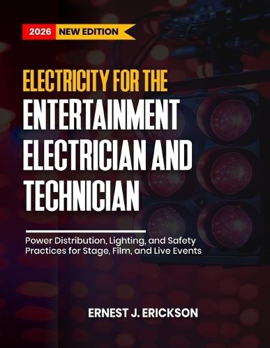 Electricity for the Entertainment Electrician and Technician: Power Distribution, Lighting, and Safety Practices for Stage, Film, and Live Events