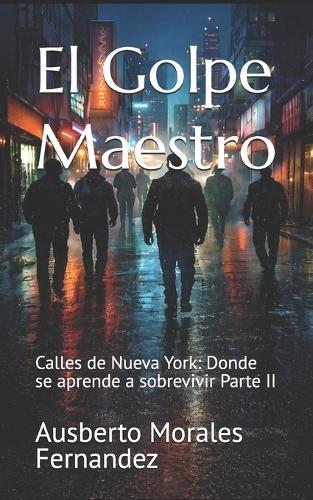 El Golpe Maestro: Calles de Nueva York: Donde se aprende a sobrevivir Parte II