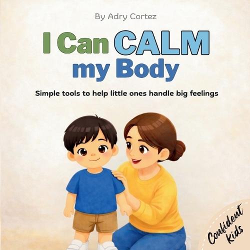 I Can Calm my Body: Helping Toddlers and Preschoolers Manage Big Feelings, Build Self-Regulation, and Learn Calming Strategies