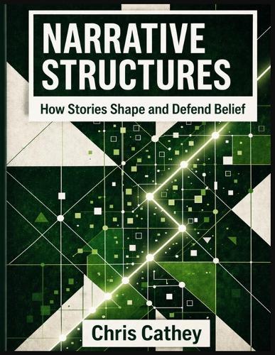 Narrative Structures: How Stories Shape and Defend Belief