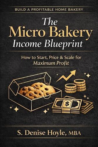 The Micro Bakery Income Blueprint: How to Start, Price and Scale for Maximum Profit
