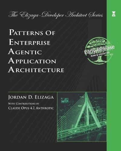 Patterns of Enterprise Agentic Application Architecture: Classic Enterprise Patterns for the Professional Agentic Architect - Pre-Release Preprint