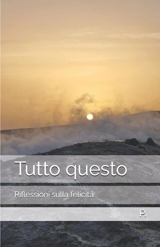 Tutto questo: Riflessioni sulla felicità