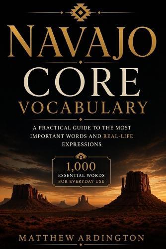 Navajo Core Vocabulary: A Practical Guide to the Most Important Words and Real-Life Expressions