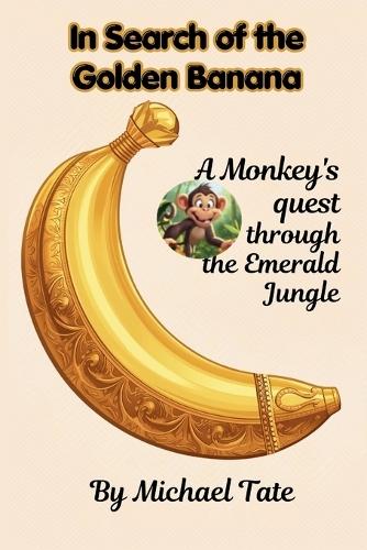 In Search of the Golden Banana: A Monkey's quest through the Emerald Jungle