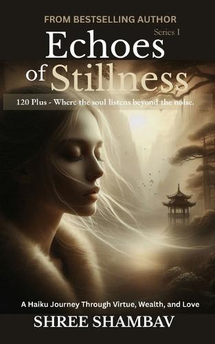 Echoes of Stillness: Where the Soul Listens Beyond the Noise Series I
