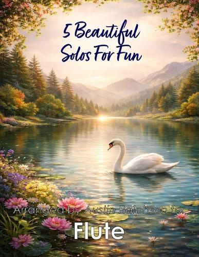 5 Beautiful Flute Solos for Fun: With FREE BACKING TRACKS and piano accompaniment