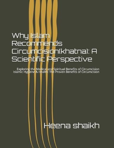 Why Islam Recommends Circumcision(khatna): A Scientific Perspective: Exploring the Medical and Spiritual Benefits of Circumcision Islamic Hygiene & Health: The Proven Benefits of Circumcision