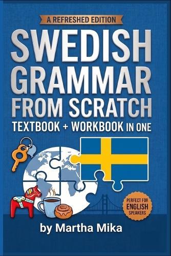 Swedish from Scratch: A Friendly Introduction to Swedish Grammar with Exercises and Answer Keys
