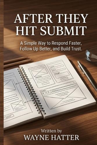 After They Hit Submit: A Simple Way to Respond Faster, Follow Up Better, and Build Trust