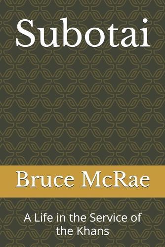 Subotai: A Life in the Service of the Khans