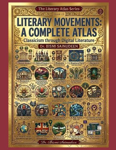 Literary Movements: A Complete Atlas: Classicism through Digital Literature