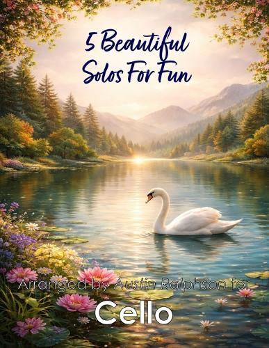 5 Beautiful Cello Solos for Fun: With FREE BACKING TRACKS and piano accompaniment