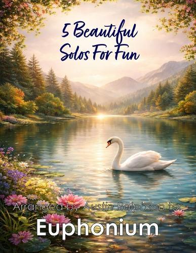 5 Beautiful Euphonium Solos for Fun: With FREE BACKING TRACKS and piano accompaniment