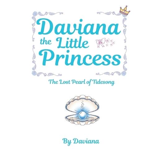 Daviana the Mermaid Princess: The Lost Pearl of Tidesong