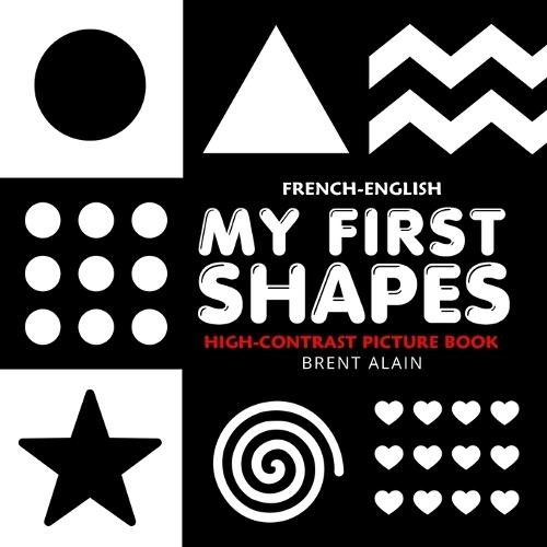 My First Shapes French-English: Bilingual High-Contrast Black and White Book for Newborns and Babies