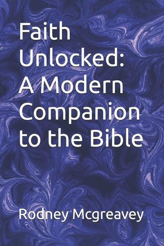 Faith Unlocked: A Modern Companion to the Bible