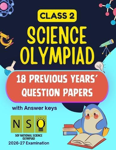 ISO/NSO Science Olympiad book for class/grade 2 18 Previous Years' question papers with answers: 18 Previous Year question papers of SOF ISO/NSO Class 2 International Science Olympiad PYQ