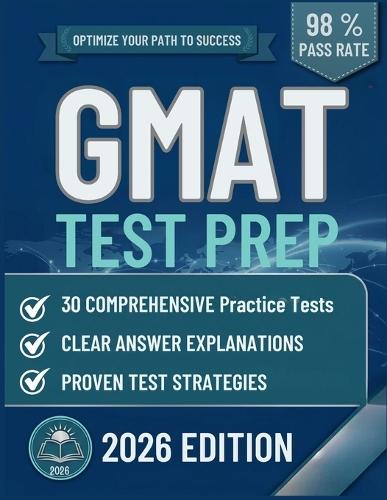 GMAT Test Prep: The Complete Guide to 30 Full-Length Practice Tests, Clear Answer Explanations, and Smart Self-Study Strategy